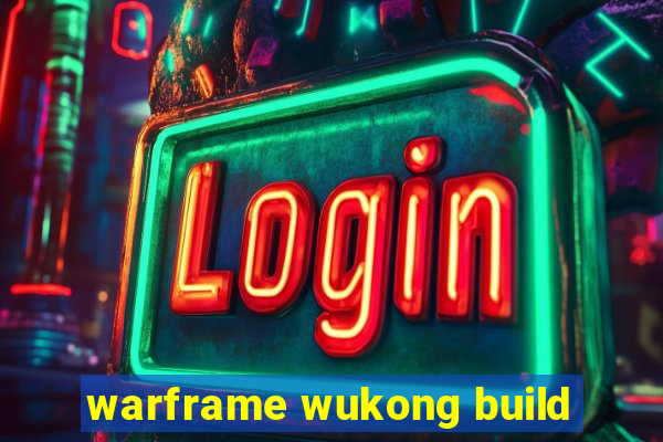 warframe wukong build
